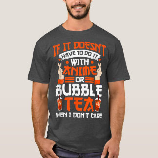 If have anime or bubble tea Anime Merch T-Shirt