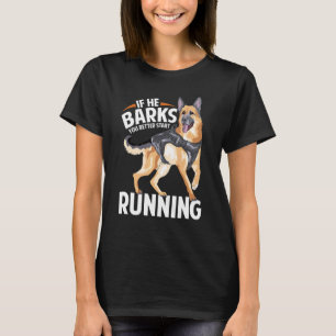 If He Barks Start Running K9 Police Dog German She T-Shirt