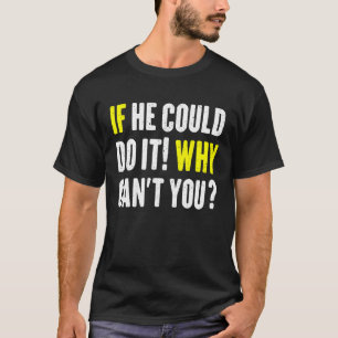If He Could Do it Why Can't You Motivational Inspi T-Shirt