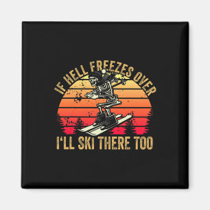 If Hell Freezes Over I'll Ski There Too Skier Skii Magnet