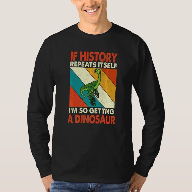 If History Repeats Itself Getting A Dinosaur Elaph T-Shirt (Front)