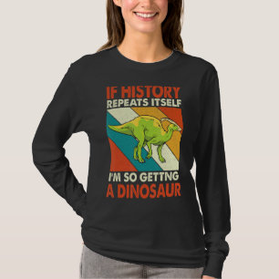 If History Repeats Itself Getting A Dinosaur Paras T-Shirt
