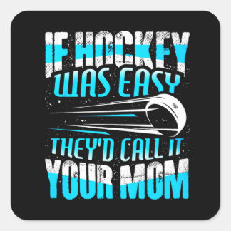 If Hockey Was Easy They'd Call It Your Mum Square Sticker