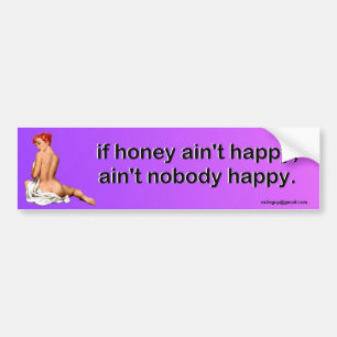 if honey ain't happy, bumper sticker
