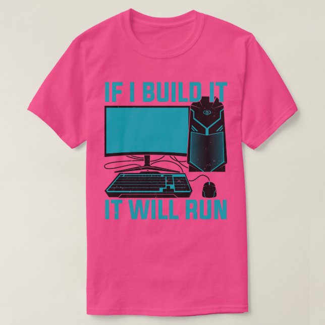 If I Build It It Will Run Computer PC Builder Gift T-Shirt (Design Front)