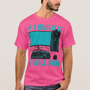 If I Build It It Will Run Computer PC Builder Gift T-Shirt