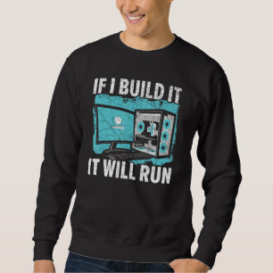 If I Build It It Will Run Computer Science Tech Su Sweatshirt