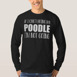 If I Can T Bring My Poodle I M Not Going Essential T-Shirt