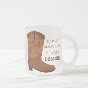 If I Can’t Wear My Boots I Ain’t Coming Mug