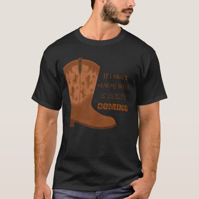 If I Can’t Wear My Boots I Ain’t Coming Mug T-Shirt (Front)