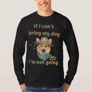 If I Can X T Bring My Dog I X M Not Going Welsh Co T-Shirt