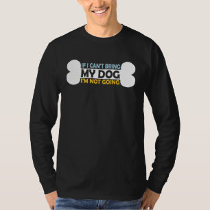 If I Cannot Bring My Pet Dog I m Not Going Owner T-Shirt