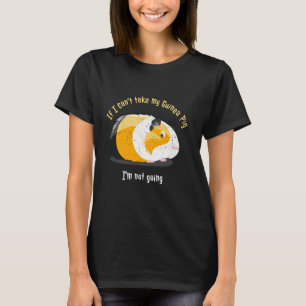If I cannot take my guinea pig I'm not going distr T-Shirt