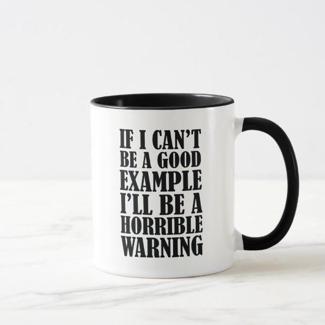 If I Can't Be A Good Example I'll Be A Horrible Wa Mug (Right)
