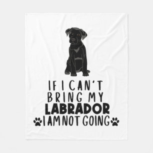 If I Can't Bring My Black Labrador Dog Fleece Blanket