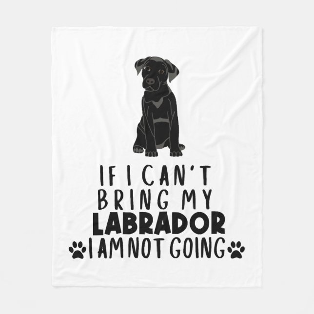 If I Can't Bring My Black Labrador Dog  Fleece Blanket (Front)