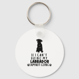 If I Can't Bring My Black Labrador Dog  Key Ring