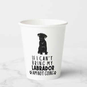 If I Can't Bring My Black Labrador Dog Paper Cups