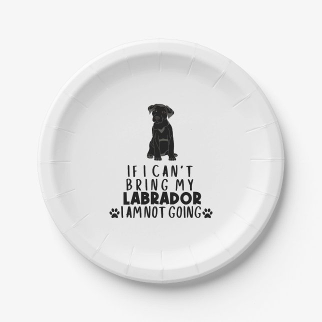 If I Can't Bring My Black Labrador Dog  Paper Plate (Front)