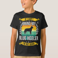 If I Can't Bring My Blue Heeler Dog Lover