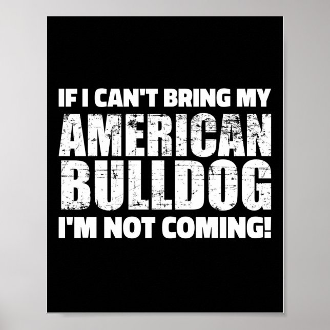 If I Can't Bring My Bulldog I'm Not Coming Design Poster (Front)