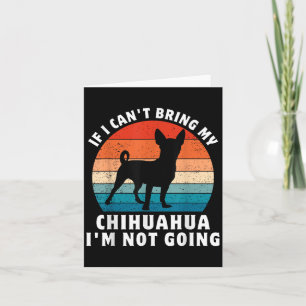 If I Can't Bring My Chihuahua I'm Not Going Funny Card