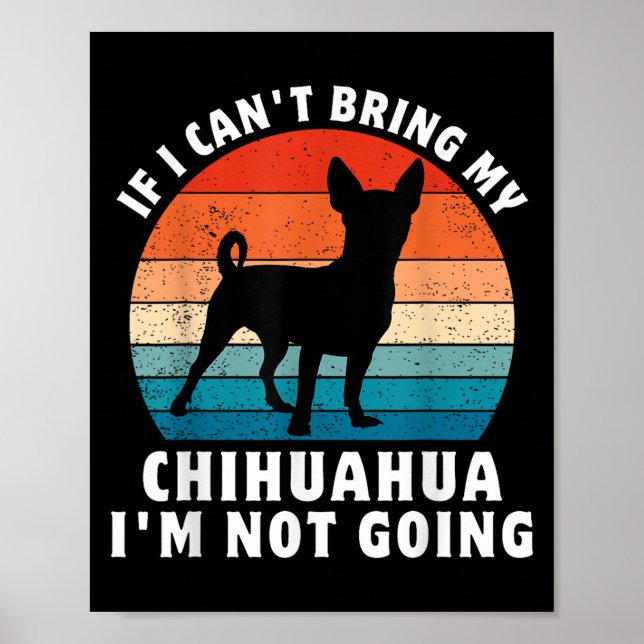 If I Can't Bring My Chihuahua I'm Not Going Funny  Poster (Front)
