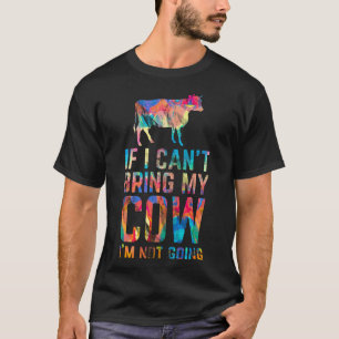 If I Cant Bring My Cow Farming Dairy Farm Painting T-Shirt