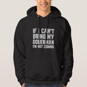 If I Cant Bring My Doberman Im Not Coming 323 Hoodie