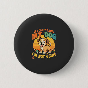 If I Cant Bring My Dog Funny 6 Cm Round Badge
