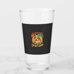 If I Cant Bring My Dog Funny Glass