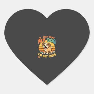 If I Cant Bring My Dog Funny Heart Sticker