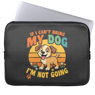 If I Cant Bring My Dog Funny Laptop Sleeve