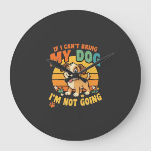 If I Cant Bring My Dog Funny Large Clock