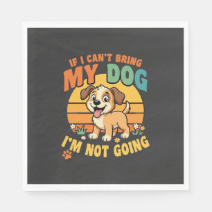 If I Cant Bring My Dog Funny Napkin