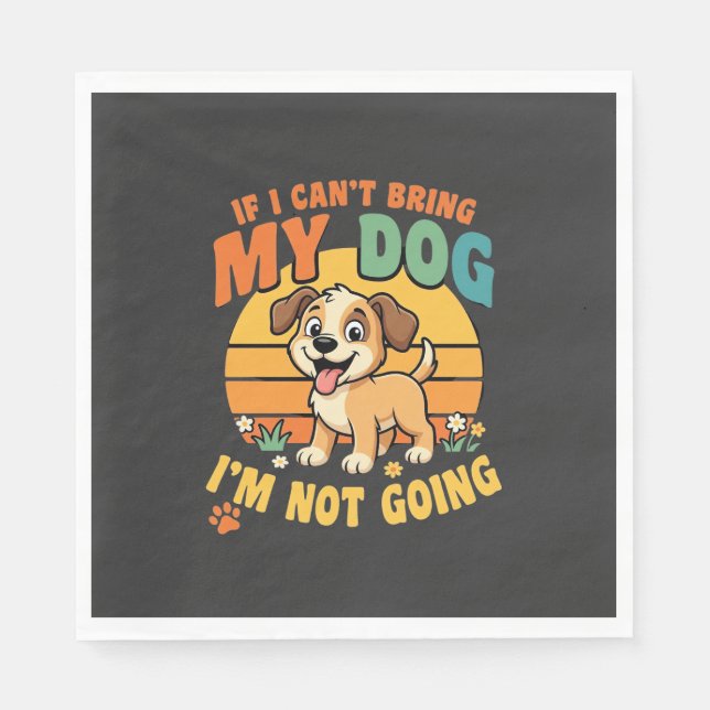 If I Cant Bring My Dog Funny Napkin (Front)