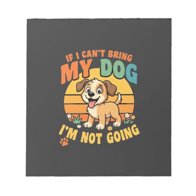 If I Cant Bring My Dog Funny Notepad (Front)