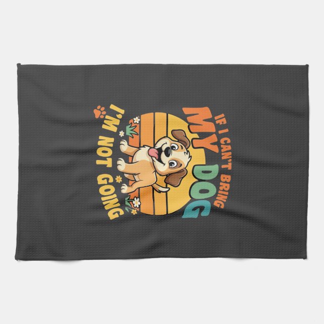 If I Cant Bring My Dog Funny Tea Towel (Horizontal)