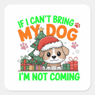 If I Can't Bring My Dog I'm not Coming Digital Art Square Sticker