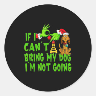 If I Can't Bring My Dog I'm Not Going,christmas Ha Classic Round Sticker