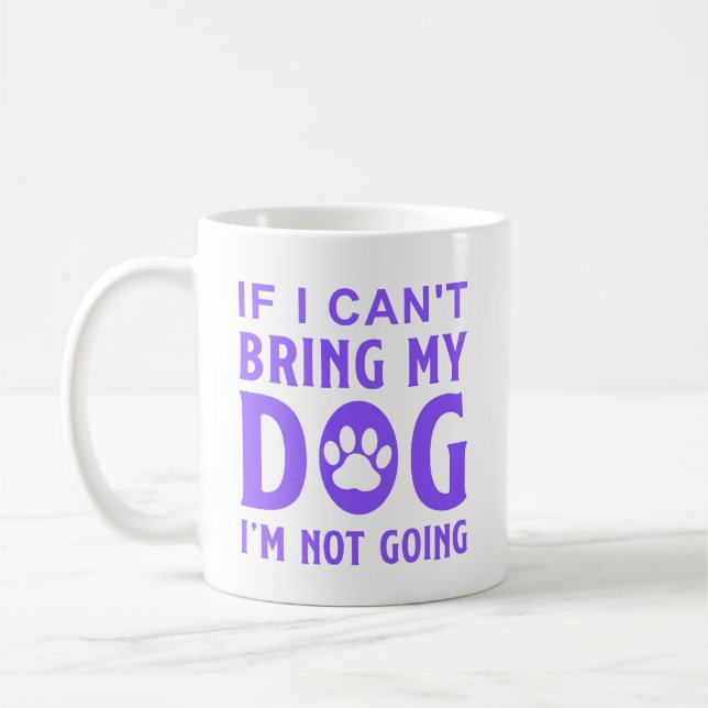 IF I Can't Bring my Dog, I'm Not Going  Coffee Mug (Left)