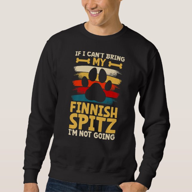 If i can't bring my dog i'm not going finnish spit sweatshirt (Front)