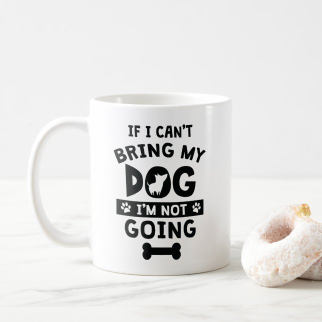 If I Can't Bring My Dog I'm Not Going Funny Dog Coffee Mug (With Donut)