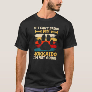 If i can't bring my dog i'm not going hokkaido T-Shirt