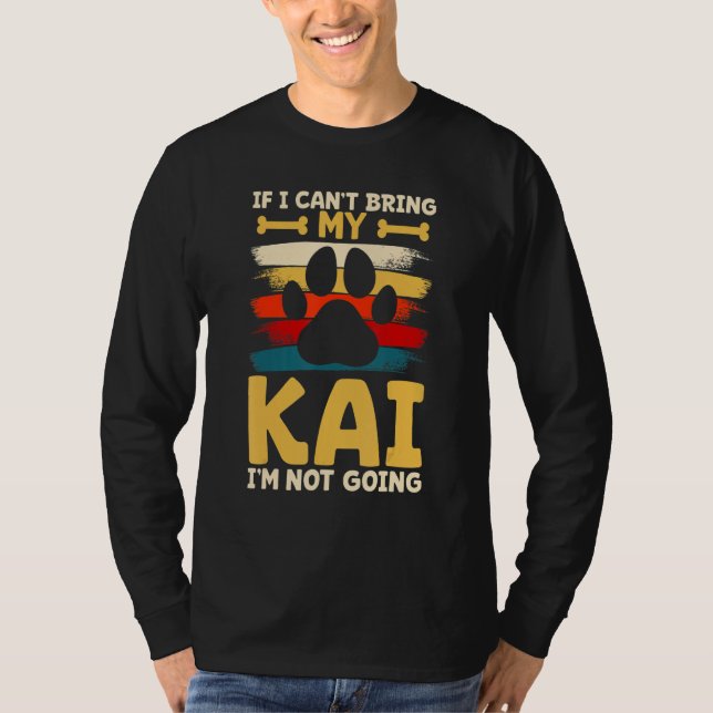 If i can't bring my dog i'm not going kai T-Shirt (Front)
