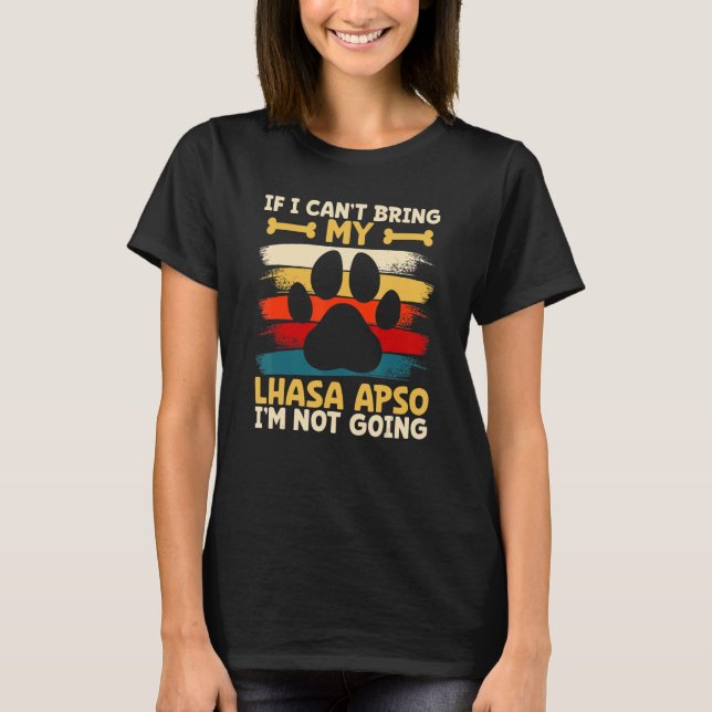 If i can't bring my dog i'm not going lhasa apso T-Shirt (Front)