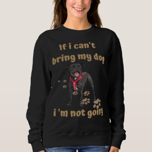 If I Cant Bring My Dog Im Not Going Pitbull Sweatshirt