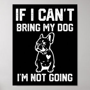 If I Can't Bring My Dog I'm Not Going Poster