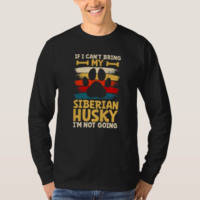 If i can't bring my dog i'm not going siberian hus T-Shirt (Front)