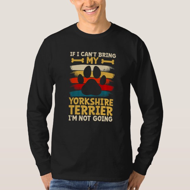 If i can't bring my dog i'm not going yorkshire te T-Shirt (Front)